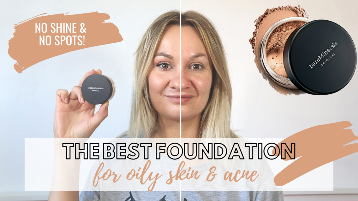 bonen voetstuk te rechtvaardigen The BEST Foundation for Oily Skin & Acne! | Bareminerals Foundation Review  - Oh Hi DIY